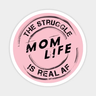 Mom Life, The Struggle is Real AF Magnet